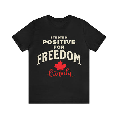 I Tested Positive For FREEDOM CANADA T-shirt