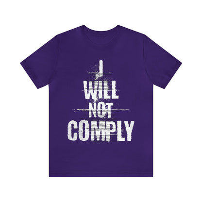 I WILL NOT COMPLY Unisex Women's Tee